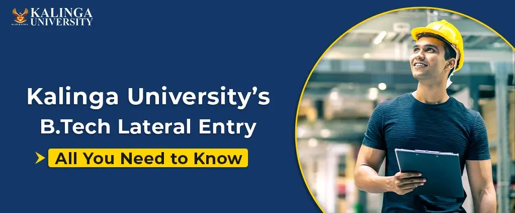 Why Choose Kalinga University for B.Tech Lateral Entry Program? Key Highlights & Benefits
